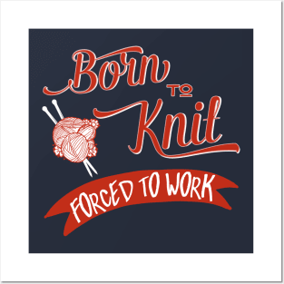 Born to knit, forced to work - knitting craft knitwear knitter Posters and Art